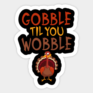 Funny Thanksgiving Gobble Til You Wobble Turkey Sticker